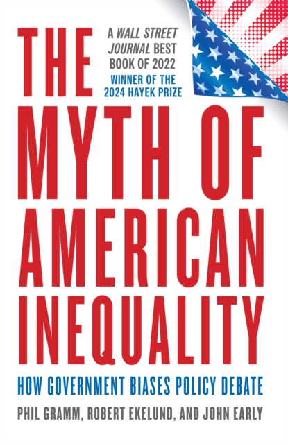 The Myth of American Inequality : How Government Biases Policy Debate (With a New Preface), Paperback / softback Book
