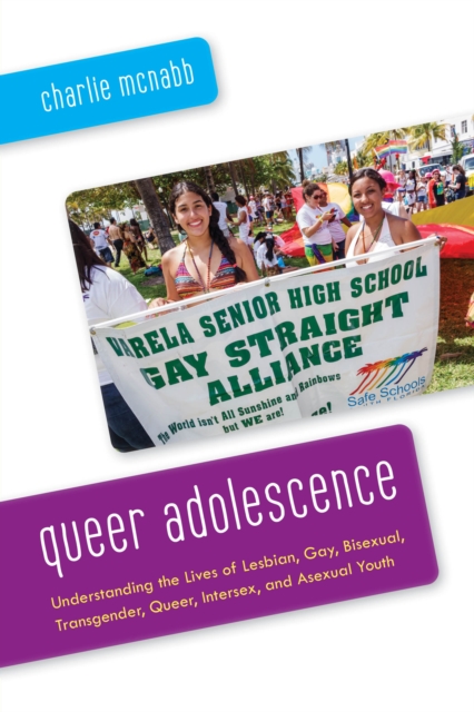 Queer Adolescence : Understanding the Lives of Lesbian, Gay, Bisexual, Transgender, Queer, Intersex, and Asexual Youth, Paperback / softback Book