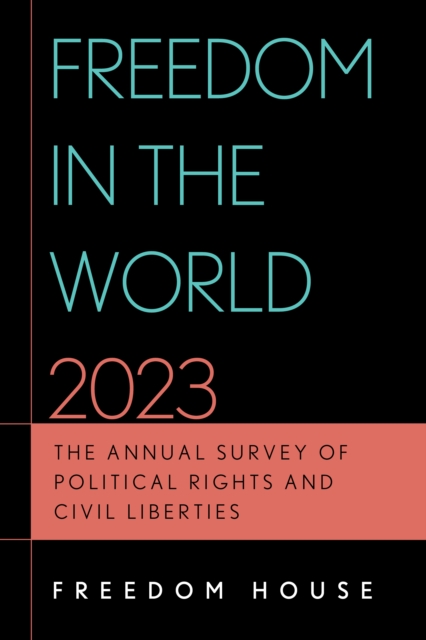 Freedom in the World 2023 : The Annual Survey of Political Rights and Civil Liberties, Paperback / softback Book