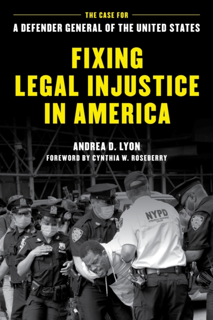 Fixing Legal Injustice in America : The Case for a Defender General of the United States, Paperback / softback Book