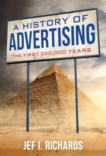 A History of Advertising : The First 300,000 Years, Paperback / softback Book