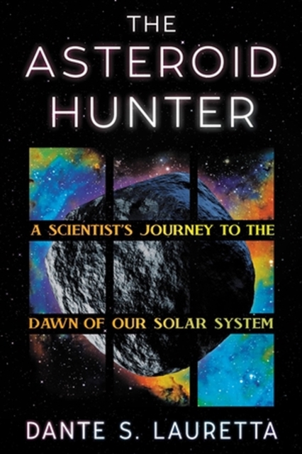The Asteroid Hunter : A Scientist’s Journey to the Dawn of our Solar System, Hardback Book
