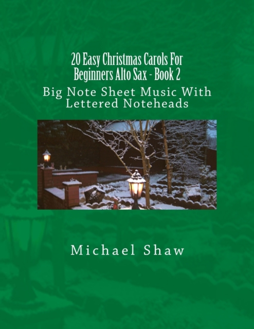 20 Easy Christmas Carols For Beginners Alto Sax - Book 2 : Big Note Sheet Music With Lettered Noteheads, Paperback / softback Book
