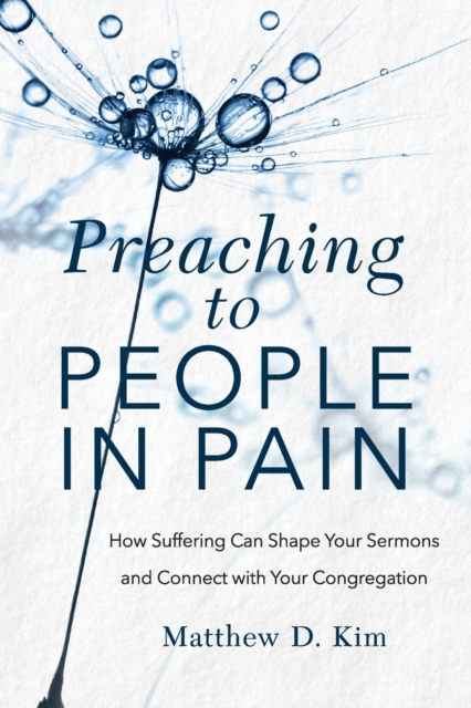 Preaching to People in Pain - How Suffering Can Shape Your Sermons and Connect with Your Congregation, Paperback / softback Book