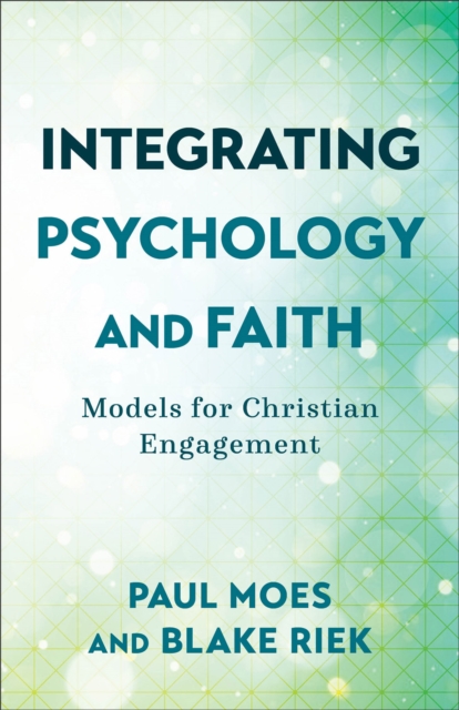 Integrating Psychology and Faith – Models for Christian Engagement, Paperback / softback Book