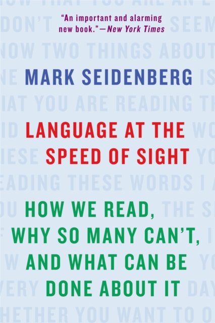 Language at the Speed of Sight : How We Read, Why So Many Can't, and What Can Be Done About It, Paperback / softback Book