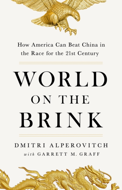 World on the Brink : How America Can Beat China in the Race for the Twenty-First Century, Hardback Book