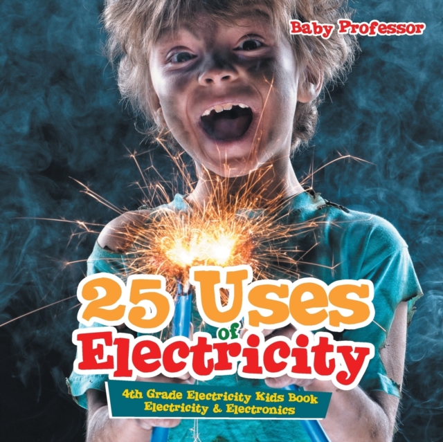25 Uses of Electricity 4th Grade Electricity Kids Book Electricity & Electronics, Paperback / softback Book