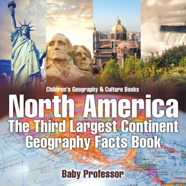 North America : The Third Largest Continent - Geography Facts Book Children's Geography & Culture Books, Paperback / softback Book