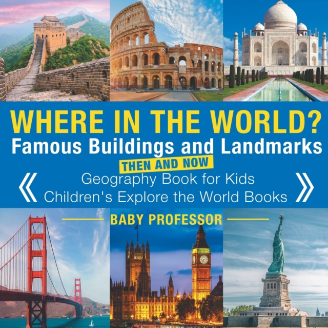 Where in the World? Famous Buildings and Landmarks Then and Now - Geography Book for Kids Children's Explore the World Books, Paperback / softback Book