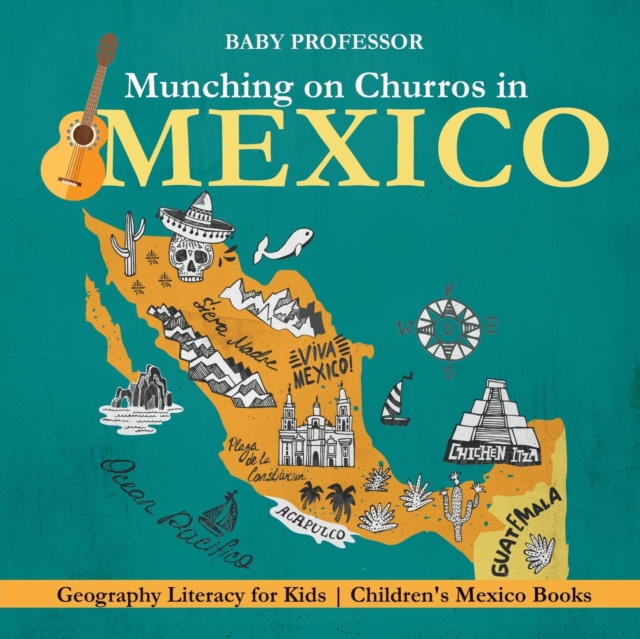 Munching on Churros in Mexico - Geography Literacy for Kids Children's Mexico Books, Paperback / softback Book