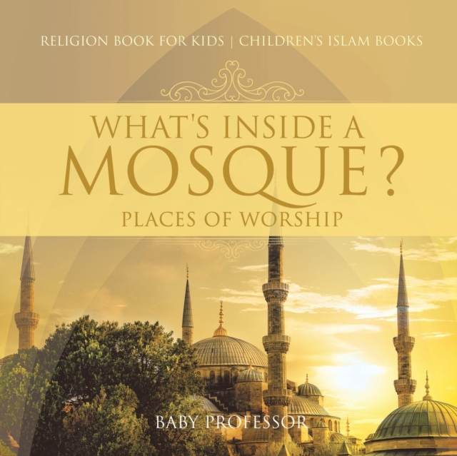 What's Inside a Mosque? Places of Worship - Religion Book for Kids Children's Islam Books, Paperback / softback Book