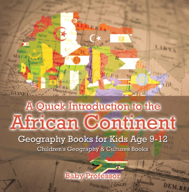 A Quick Introduction to the African Continent - Geography Books for Kids Age 9-12 | Children's Geography & Culture Books, PDF eBook