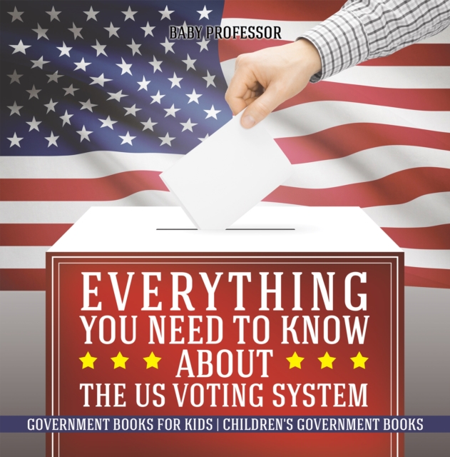 Everything You Need to Know about The US Voting System - Government Books for Kids | Children's Government Books, PDF eBook