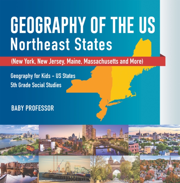 Geography of the US - Northeast States - New York, New Jersey, Maine, Massachusetts and More) | Geography for Kids - US States | 5th Grade Social Studies, PDF eBook