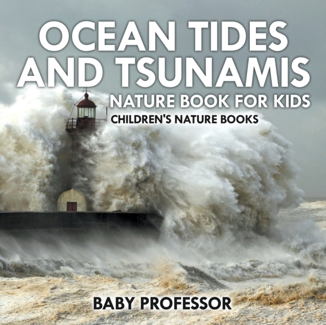 Ocean Tides and Tsunamis - Nature Book for Kids Children's Nature Books, Paperback / softback Book
