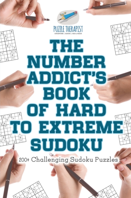 The Number Addict's Book of Hard to Extreme Sudoku 200+ Challenging Sudoku Puzzles, Paperback / softback Book