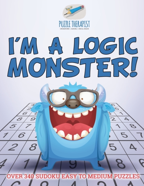 I'm a Logic Monster! Over 340 Sudoku Easy to Medium Puzzles, Paperback / softback Book