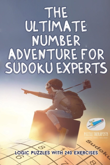 The Ultimate Number Adventure for Sudoku Experts Logic Puzzles with 240 Exercises, Paperback / softback Book