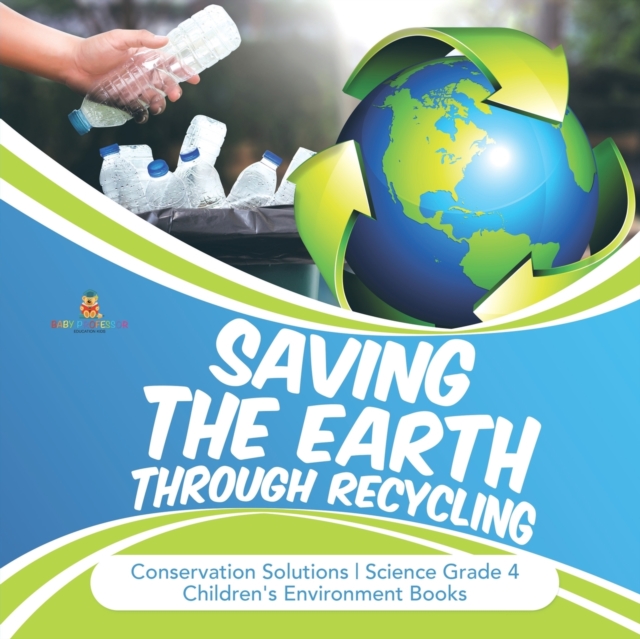 Saving the Earth through Recycling Conservation Solutions Science Grade 4 Children's Environment Books, Paperback / softback Book