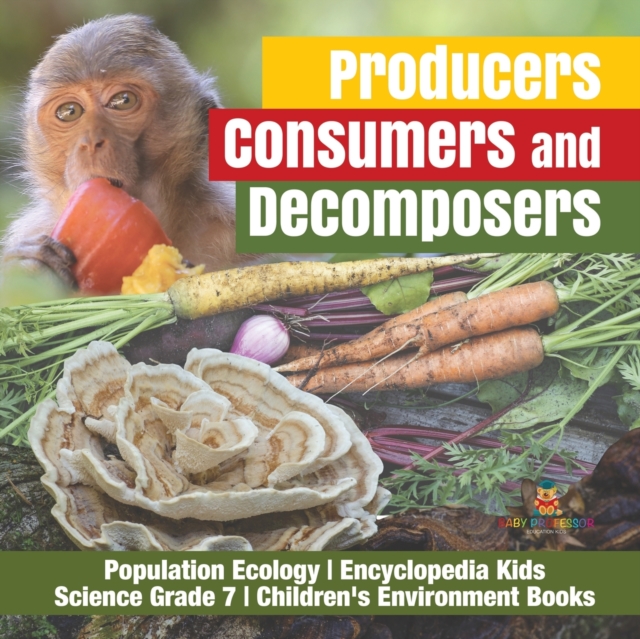 Producers, Consumers and Decomposers Population Ecology Encyclopedia Kids Science Grade 7 Children's Environment Books, Paperback / softback Book