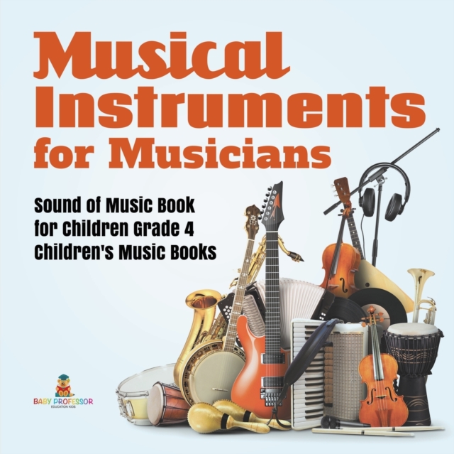 Musical Instruments for Musicians Sound of Music Book for Children Grade 4 Children's Music Books, Paperback / softback Book