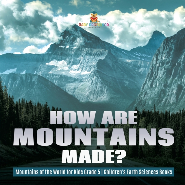 How Are Mountains Made? Mountains of the World for Kids Grade 5 Children's Earth Sciences Books, Paperback / softback Book