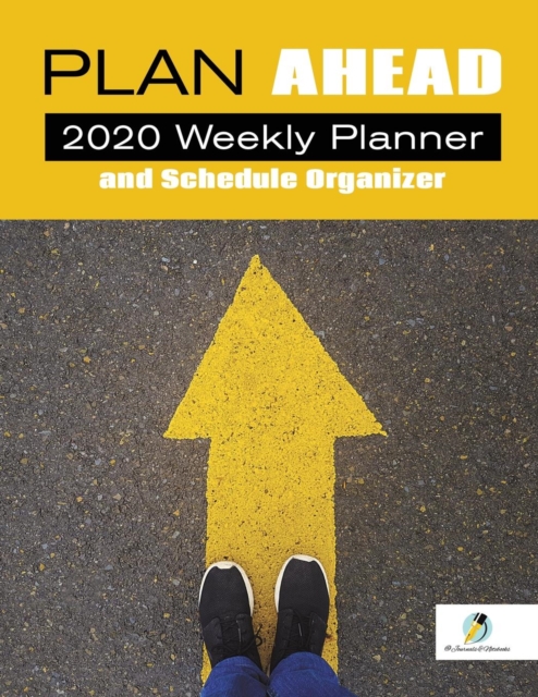Plan Ahead : 2020 Weekly Planner and Schedule Organizer, Paperback / softback Book