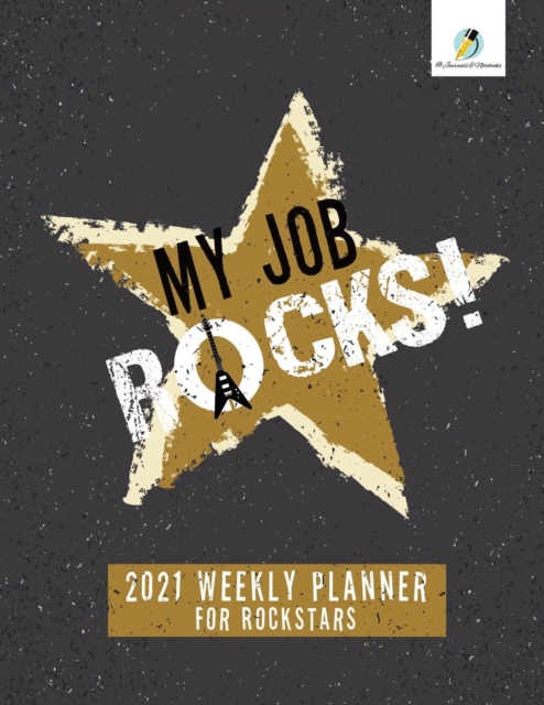 My Job Rocks! : 2021 Weekly Planner for Rockstars, Paperback / softback Book