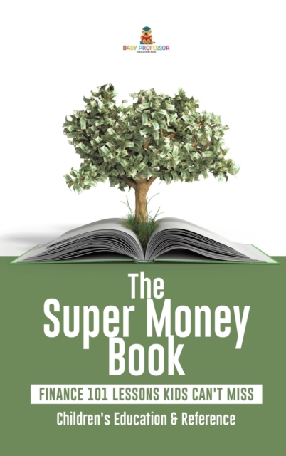 The Super Money Book : Finance 101 Lessons Kids Can't Miss Children's Money & Saving Reference, Hardback Book