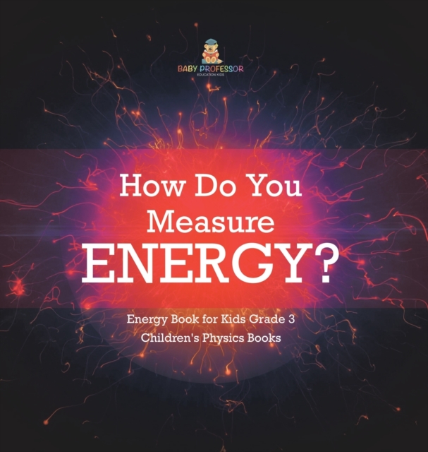 How Do You Measure Energy? Energy Book for Kids Grade 3 Children's Physics Books, Hardback Book