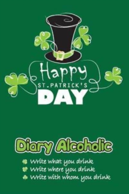 Diary Alcoholic : Happy St.Patrick's Day, Paperback / softback Book