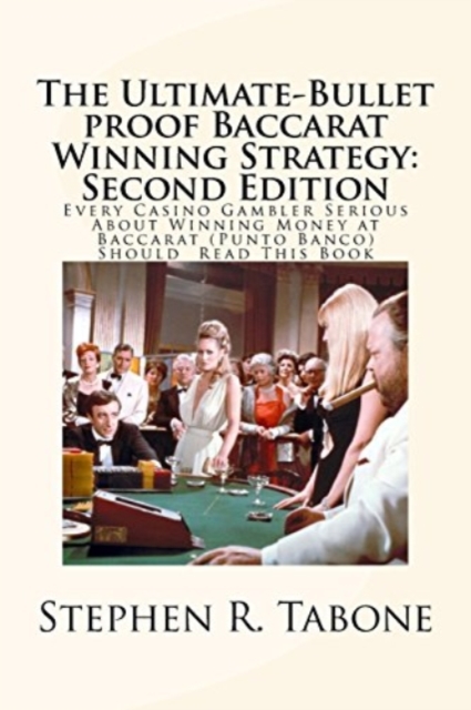 The Ultimate-Bullet proof Baccarat Winning Strategy : Second Edition: Every Casino Gambler Serious About Winning Money at Baccarat (Punto Banco) Should Read This Book, Paperback / softback Book