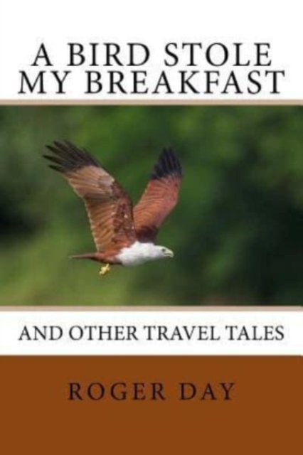 A bird stole my breakfast : and other travel tales, Paperback / softback Book