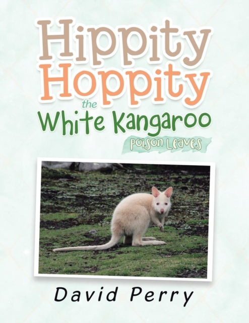 Hippity Hoppity the White Kangaroo : Poison Leaves, Paperback / softback Book