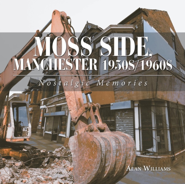 Moss Side, Manchester 1950S/1960S : Nostalgic Memories, Paperback / softback Book