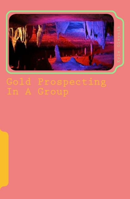 Gold Prospecting In A Group : An Accomplishment In Life, Paperback / softback Book