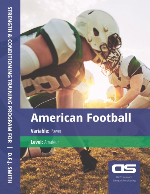 DS Performance - Strength & Conditioning Training Program for American Football, Power, Amateur, Paperback / softback Book