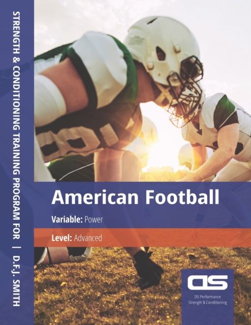 DS Performance - Strength & Conditioning Training Program for American Football, Power, Advanced, Paperback / softback Book