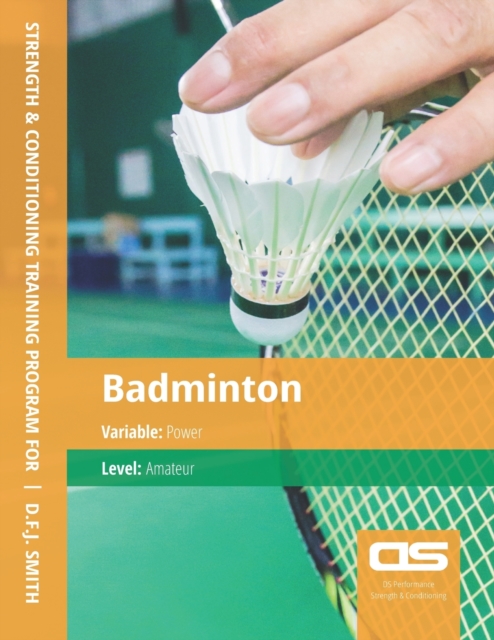 DS Performance - Strength & Conditioning Training Program for Badminton, Power, Amateur, Paperback / softback Book