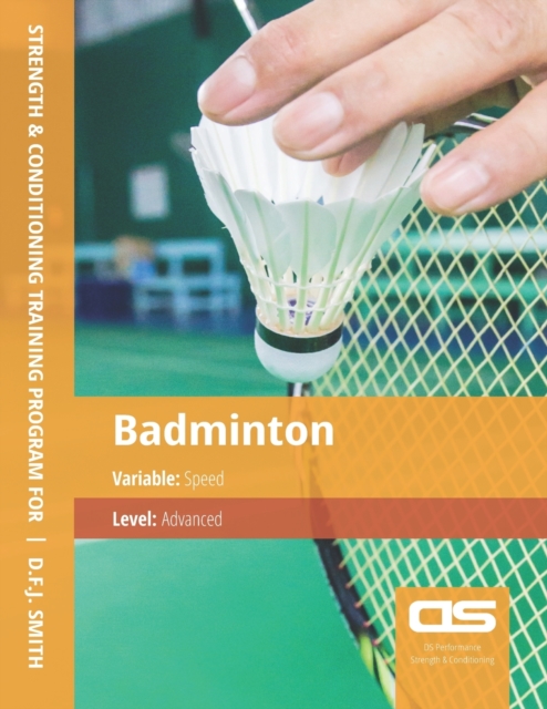 DS Performance - Strength & Conditioning Training Program for Badminton, Speed, Advanced, Paperback / softback Book