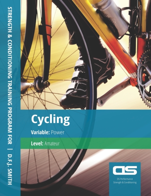 DS Performance - Strength & Conditioning Training Program for Cycling, Power, Amateur, Paperback / softback Book