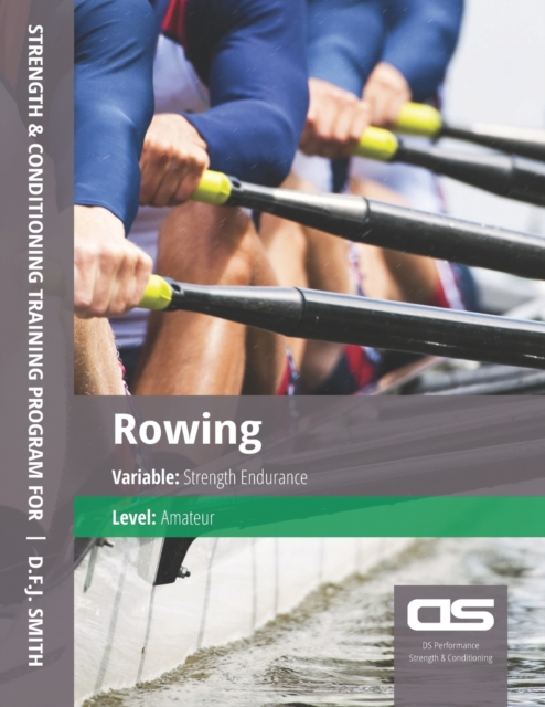 DS Performance - Strength & Conditioning Training Program for Rowing, Strength Endurance, Amateur, Paperback / softback Book