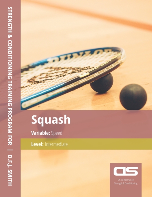DS Performance - Strength & Conditioning Training Program for Squash, Speed, Intermediate, Paperback / softback Book