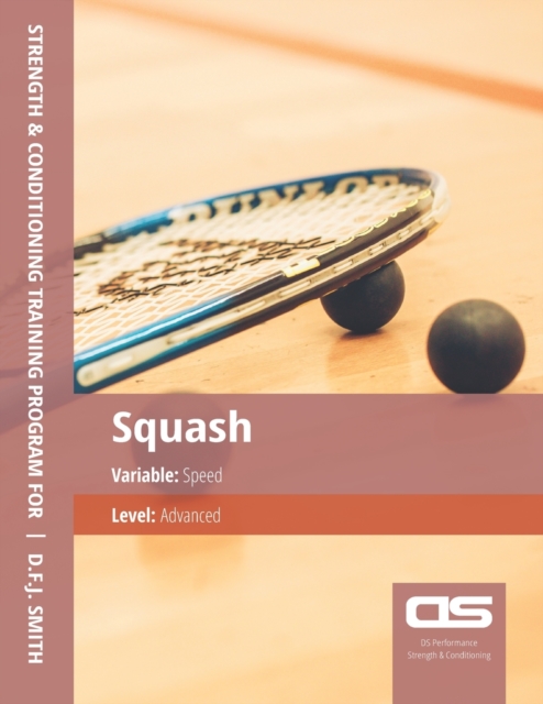 DS Performance - Strength & Conditioning Training Program for Squash, Speed, Advanced, Paperback / softback Book