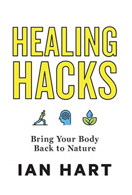 Healing Hacks : Bring Your Body Back to Nature, Hardback Book