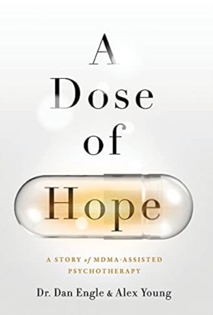 A Dose of Hope : A Story of MDMA-Assisted Psychotherapy, Hardback Book