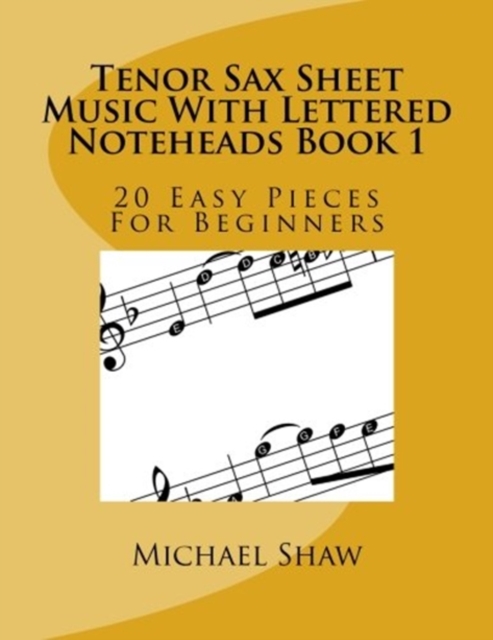 Tenor Sax Sheet Music With Lettered Noteheads Book 1 : 20 Easy Pieces For Beginners, Paperback / softback Book