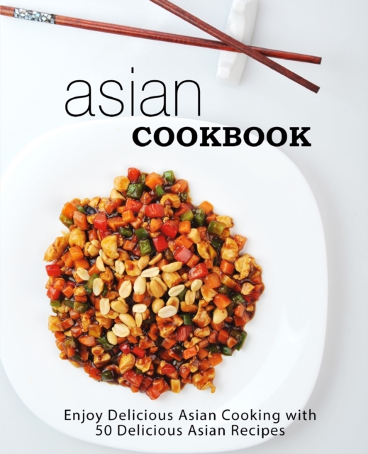 Asian Cookbook : Enjoy Delicious Asian Cooking with 50 Delicious Asian Recipes, Paperback / softback Book