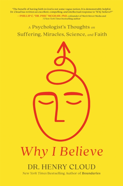 Why I Believe : A Psychologist's Thoughts on Suffering, Miracles, Science, and Faith, Hardback Book